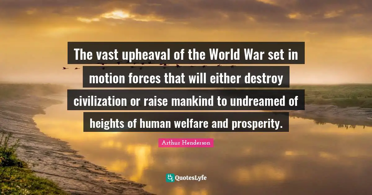 The vast upheaval of the World War set in motion forces that will either destroy civilization or raise mankind to undreamed of heights of human welfare and prosperity.