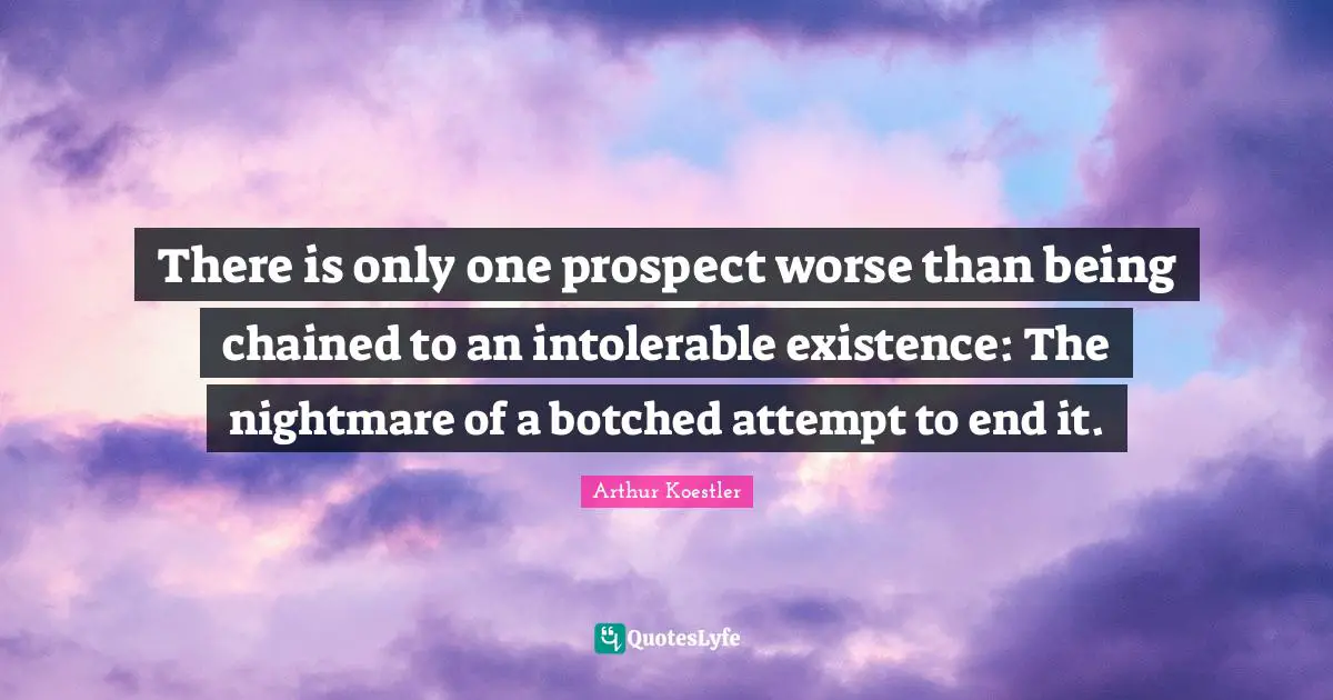 There is only one prospect worse than being chained to an intolerable existence: The nightmare of a botched attempt to end it.