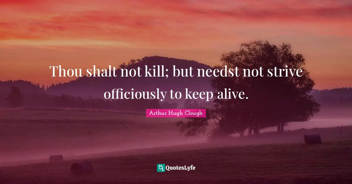 Suicidal Quotes: "Thou shalt not kill; but needst not strive officiously to keep alive."