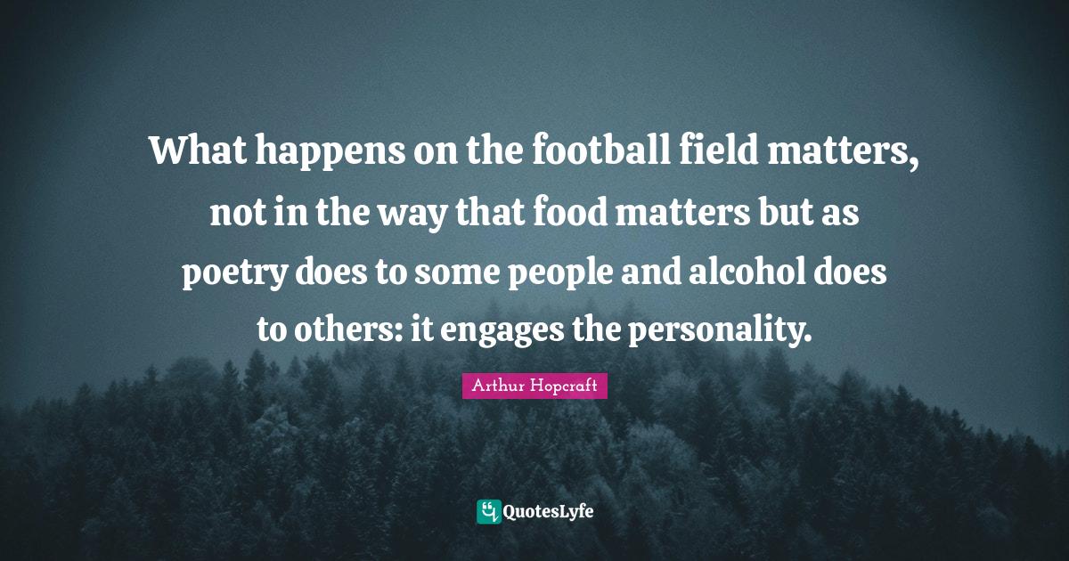 What happens on the football field matters, not in the way that food m