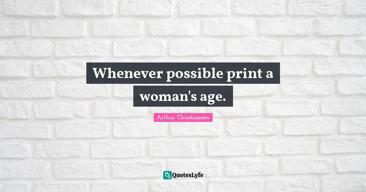 Whenever possible print a woman's age.