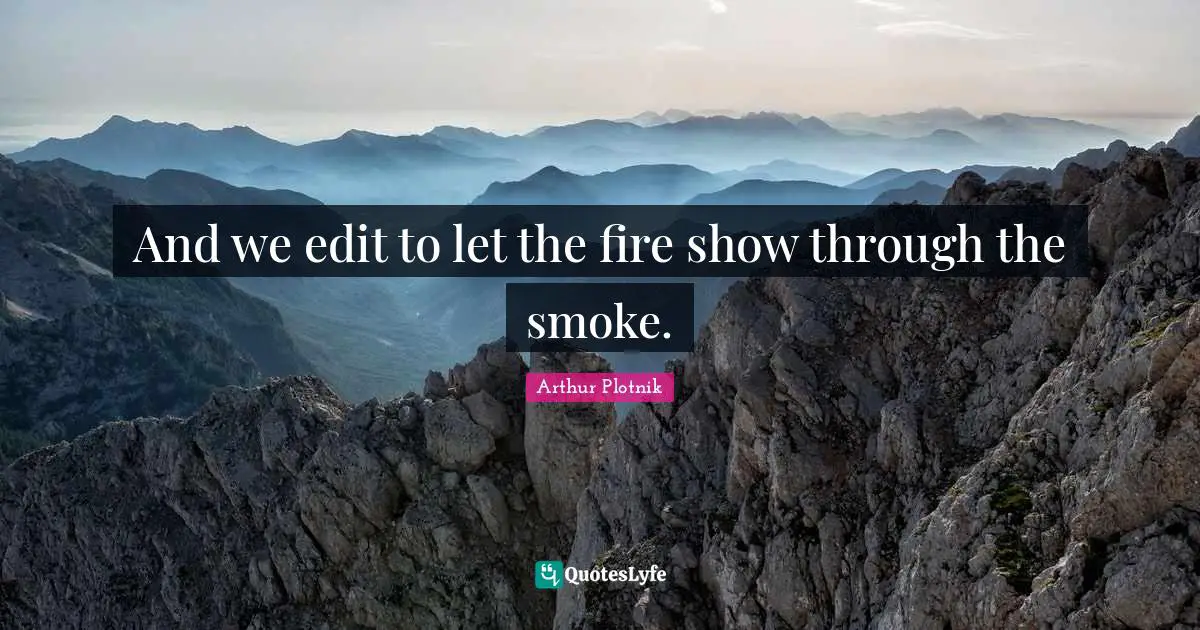 And we edit to let the fire show through the smoke.