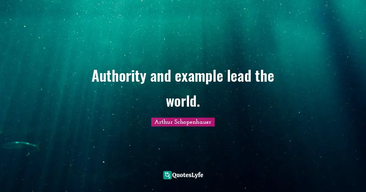 Authority and example lead the world.