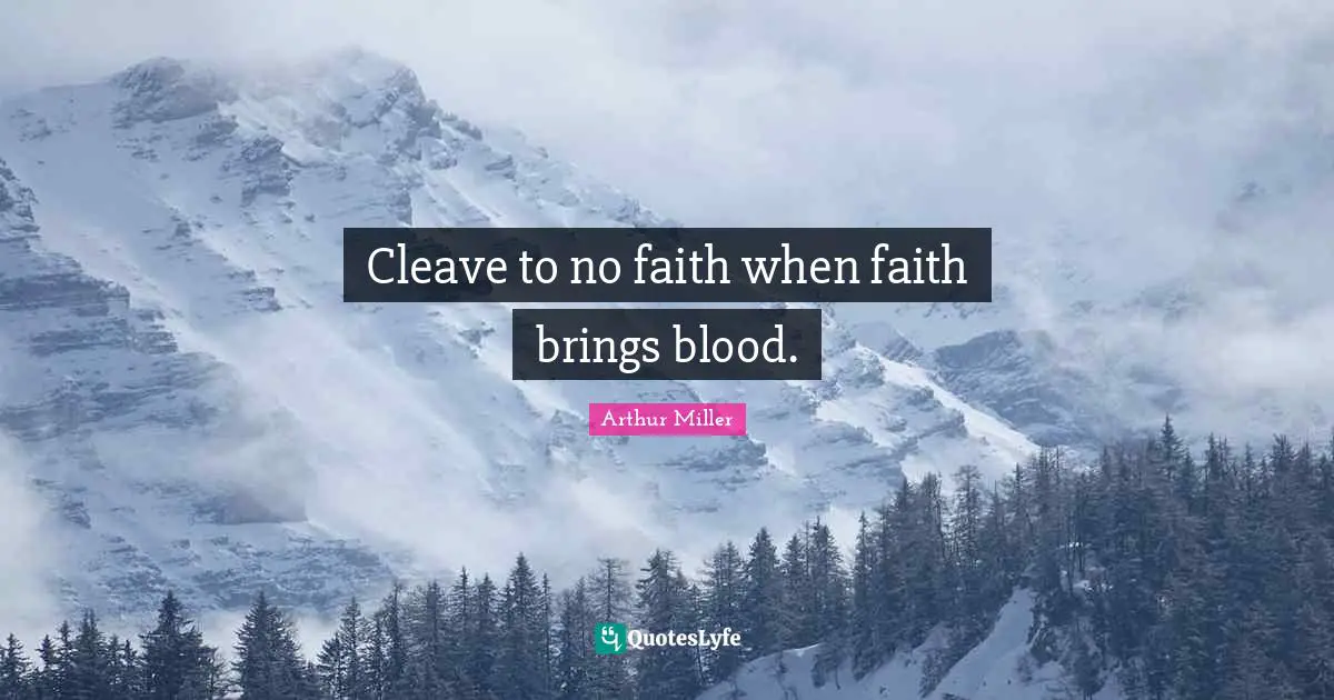 Cleave to no faith when faith brings blood.
