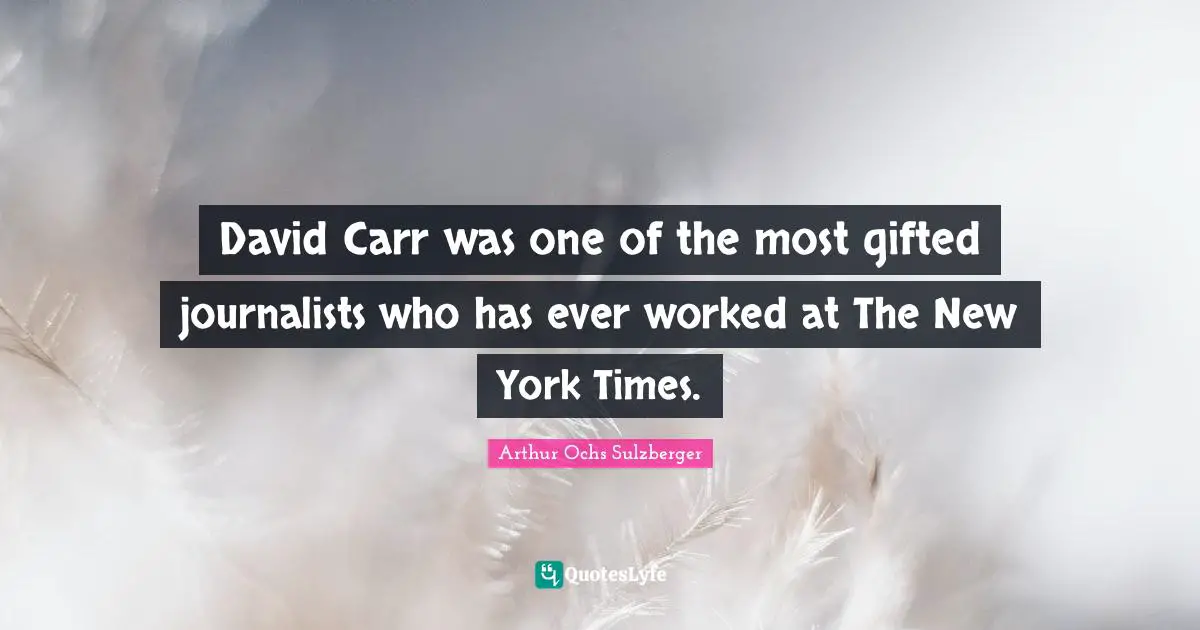 David Carr was one of the most gifted journalists who has ever worked at The New York Times.