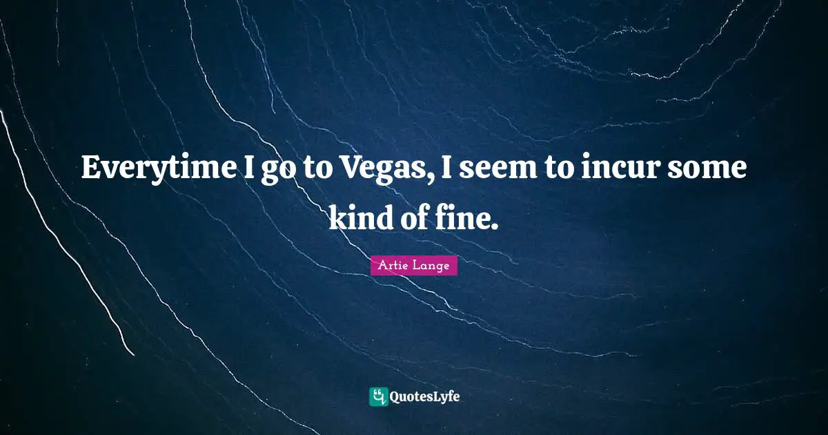 Everytime I go to Vegas, I seem to incur some kind of fine.