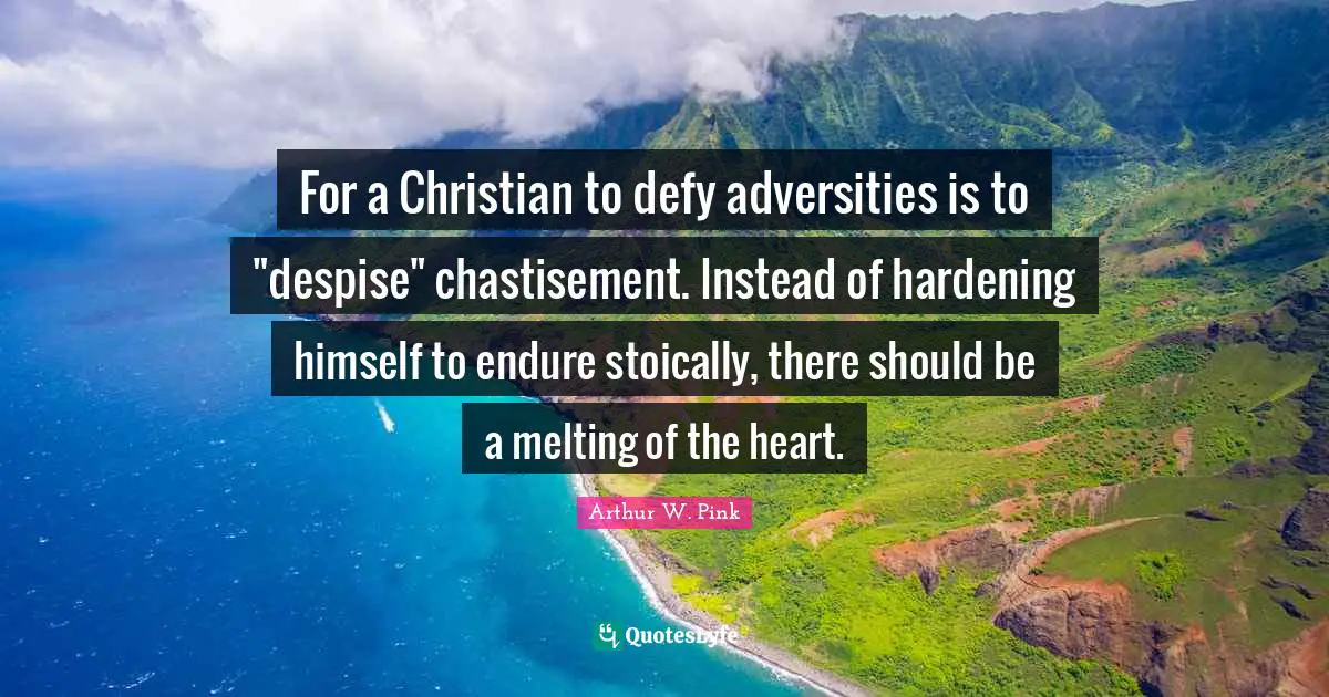 Arthur W. Pink Quotes: For a Christian to defy adversities is to 