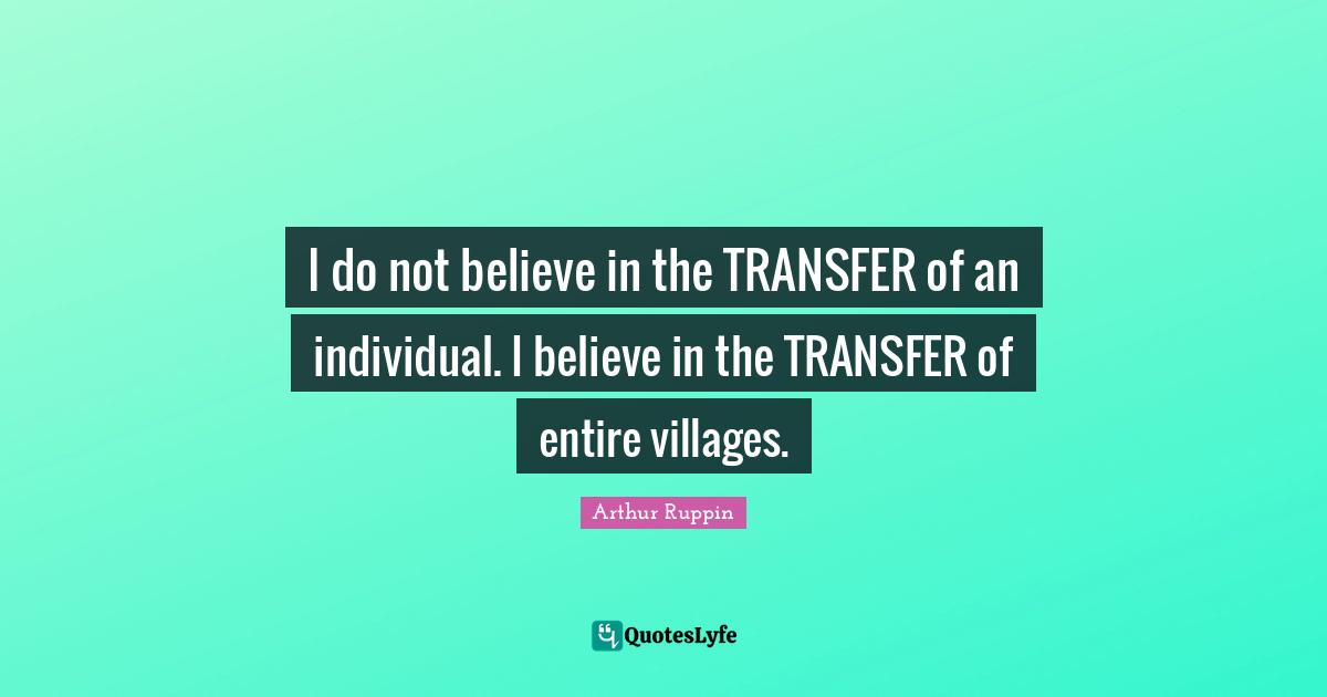 I do not believe in the TRANSFER of an individual. I believe in the TRANSFER of entire villages.