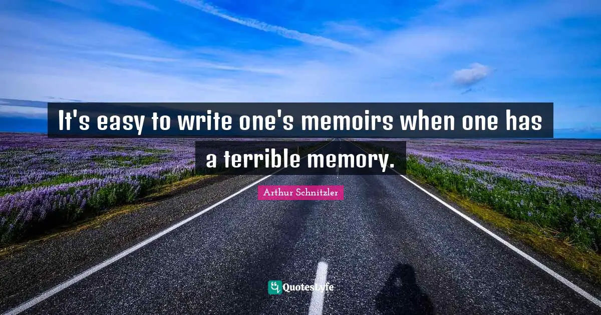 It's easy to write one's memoirs when one has a terrible memory.