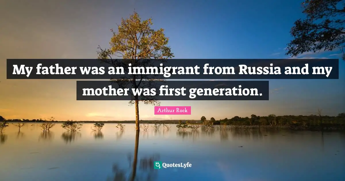 My father was an immigrant from Russia and my mother was first generation.