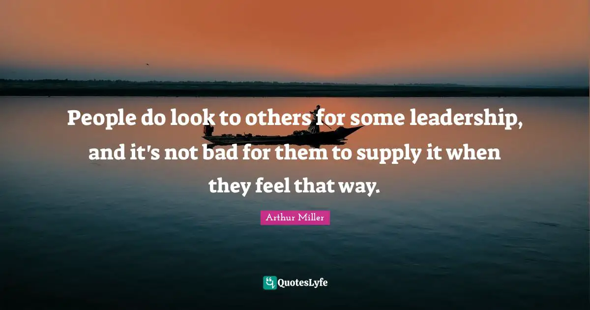 People do look to others for some leadership, and it's not bad for them to supply it when they feel that way.