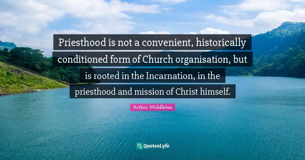 Convenient Quotes: "Priesthood is not a convenient, historically conditioned form of Church organisation, but is rooted in the Incarnation, in the priesthood and mission of Christ himself."