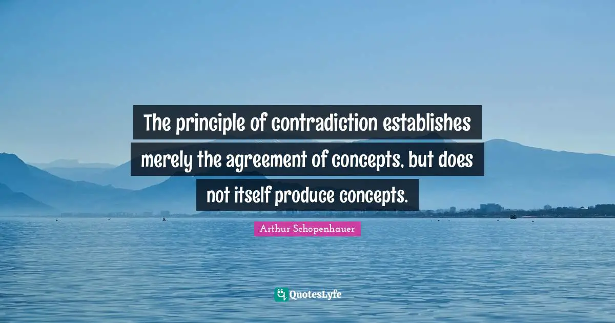 The principle of contradiction establishes merely the agreement of concepts, but does not itself produce concepts.