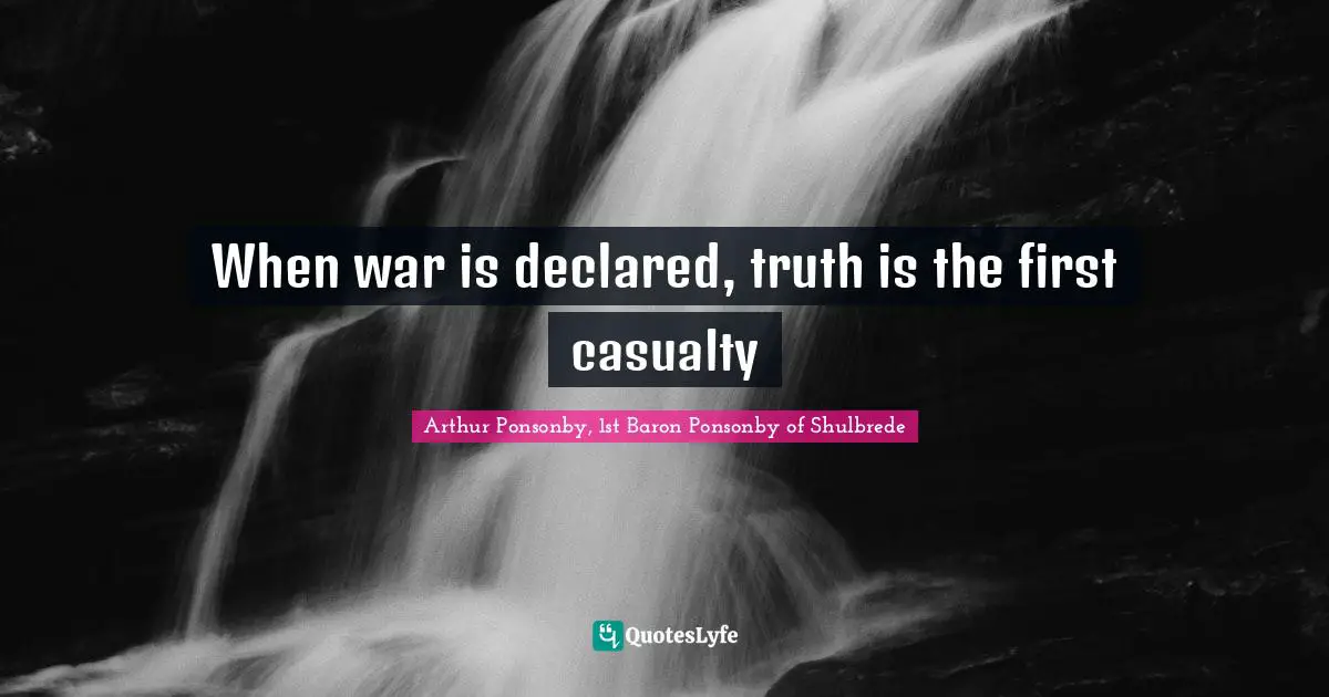 When war is declared, truth is the first casualty