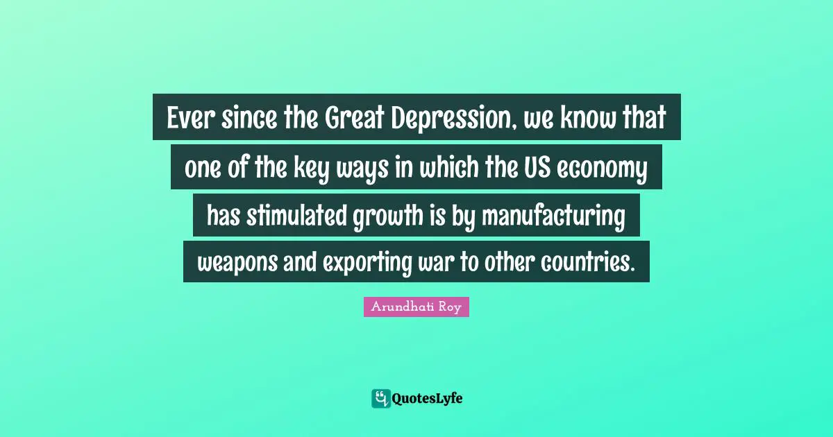Ever since the Great Depression, we know that one of the key ways in which the US economy has stimulated growth is by manufacturing weapons and exporting war to other countries.