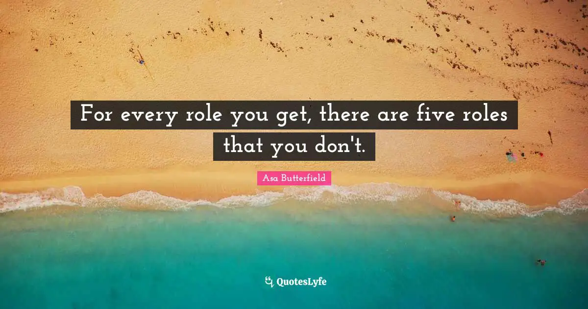 For every role you get, there are five roles that you don't.