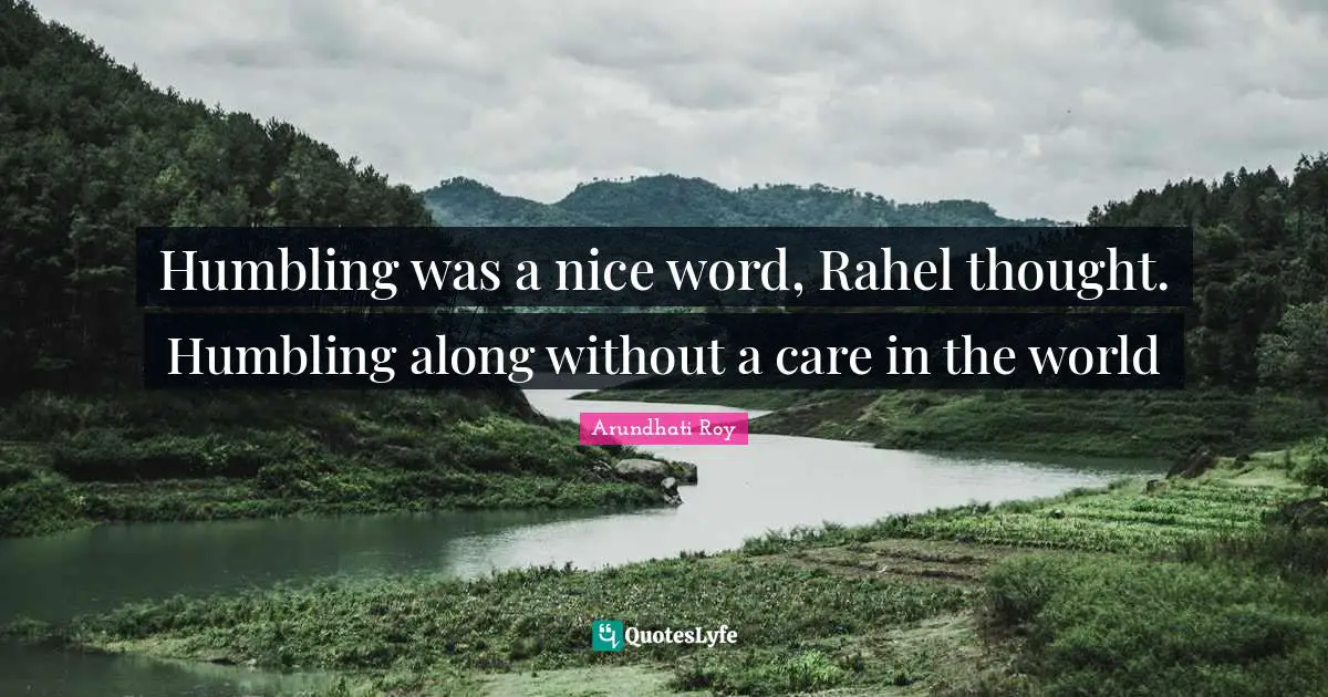 Humbling was a nice word, Rahel thought. Humbling along without a care in the world