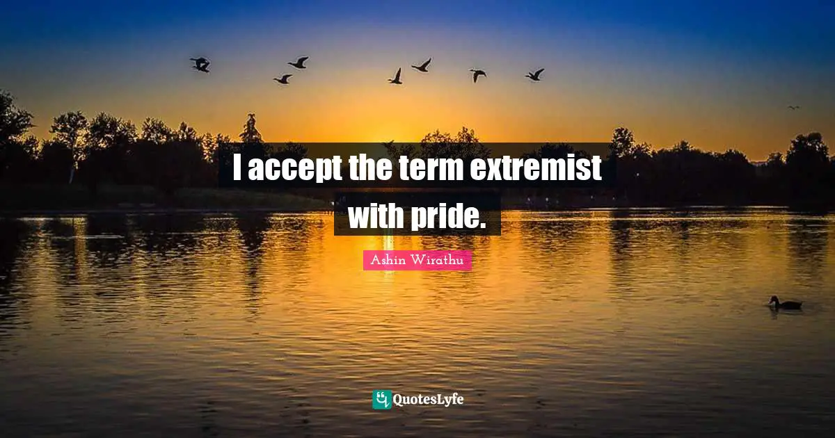 Extremist Quotes: "I accept the term extremist with pride."