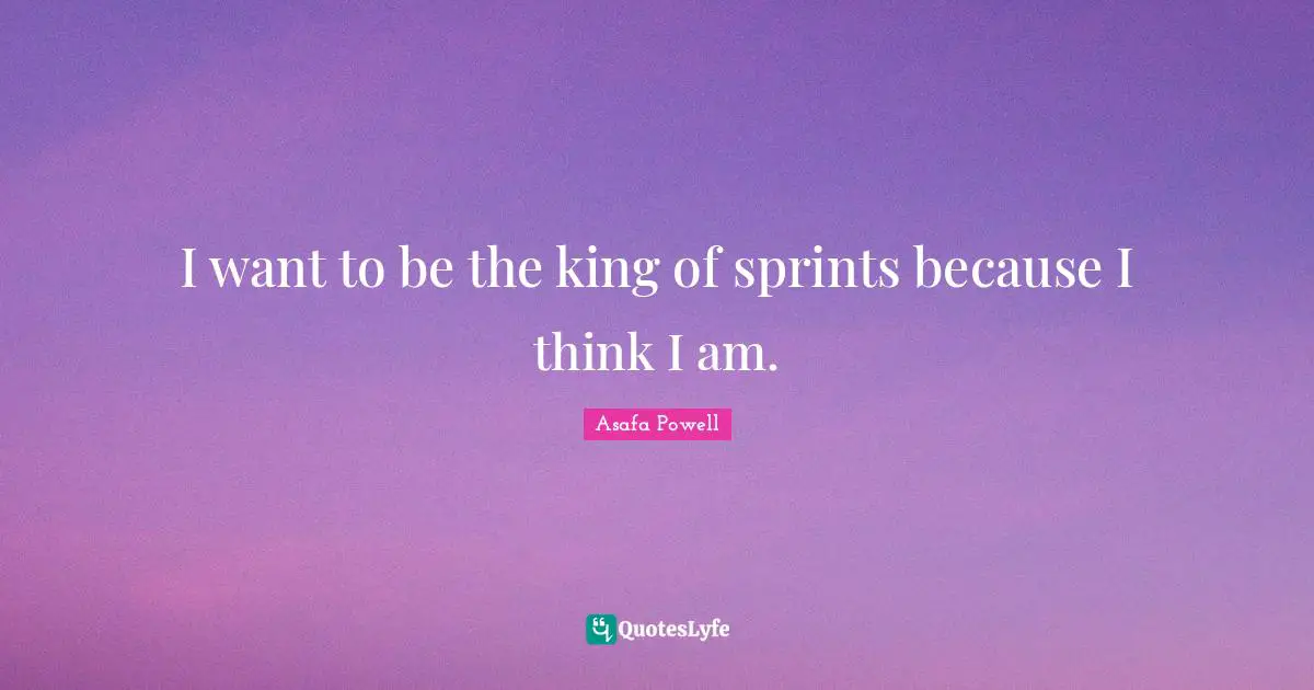 I want to be the king of sprints because I think I am.