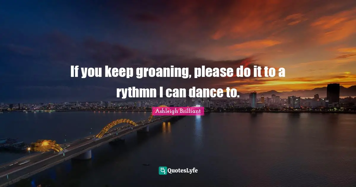 Negotiation Quotes: "If you keep groaning, please do it to a rythmn I can dance to."