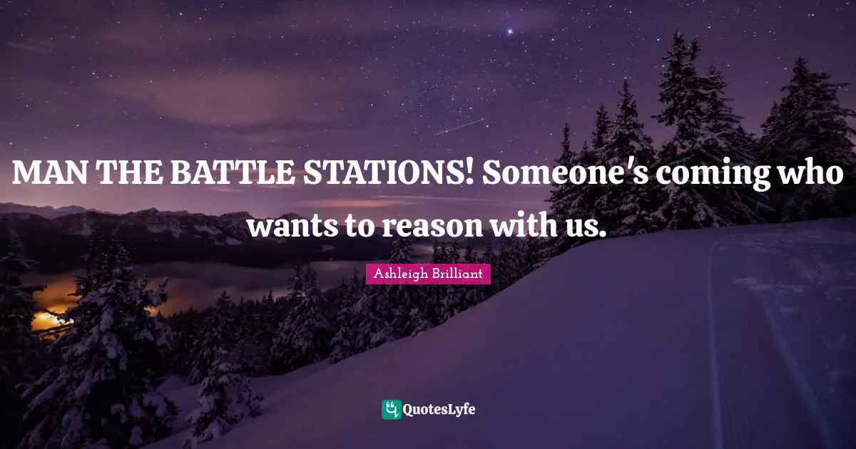 MAN THE BATTLE STATIONS! Someone's coming who wants to reason with us.