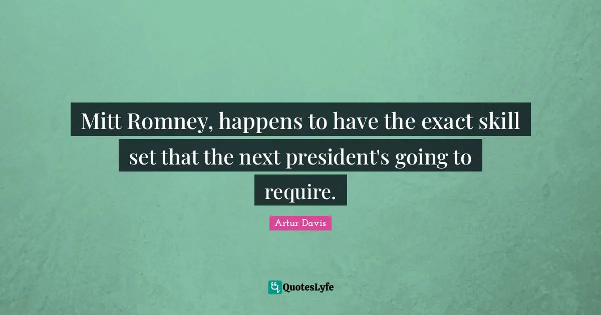 Mitt Romney, happens to have the exact skill set that the next president's going to require.