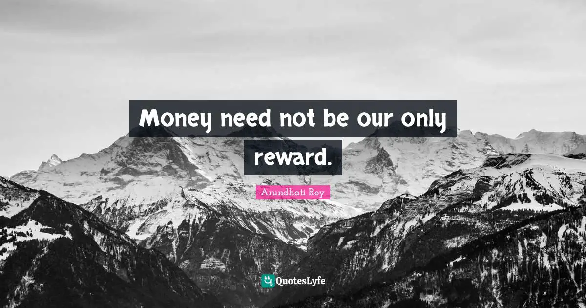Money need not be our only reward.