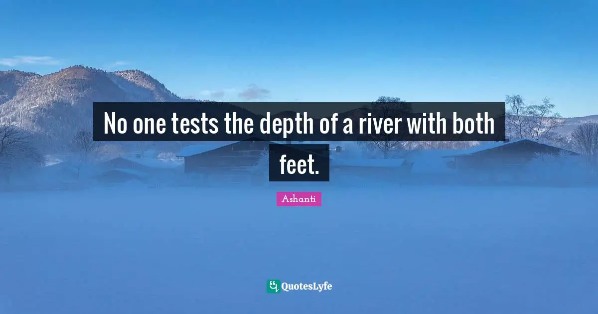 No one tests the depth of a river with both feet.