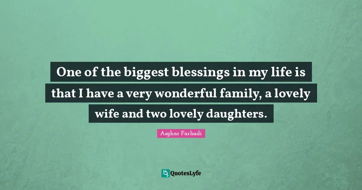 One of the biggest blessings in my life is that I have a very wonderful family, a lovely wife and two lovely daughters.