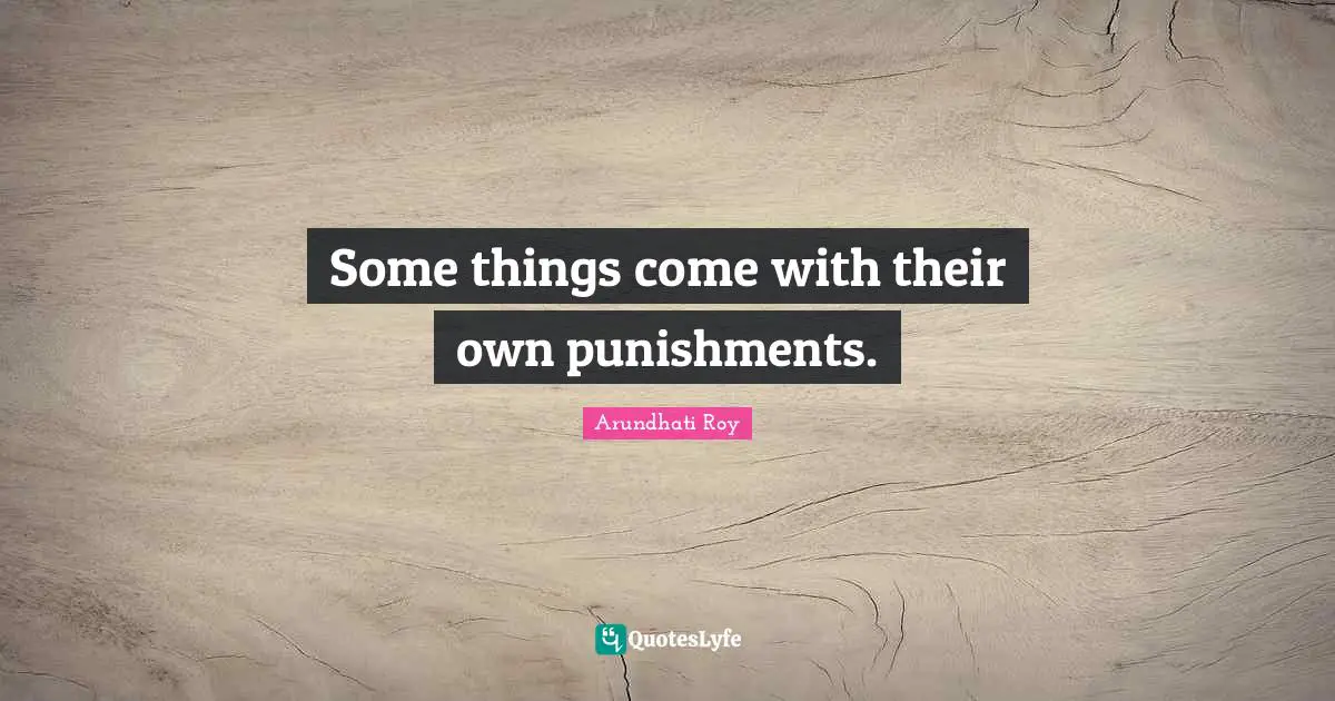 Cupboards Quotes: "Some things come with their own punishments."