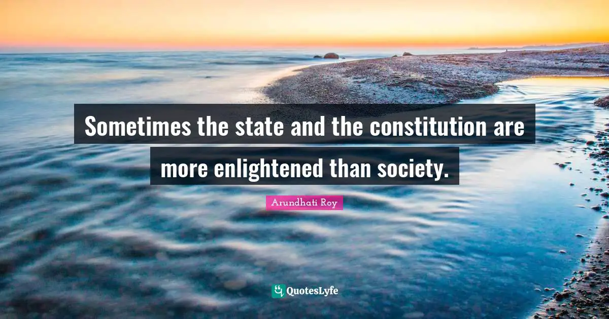 Sometimes the state and the constitution are more enlightened than society.