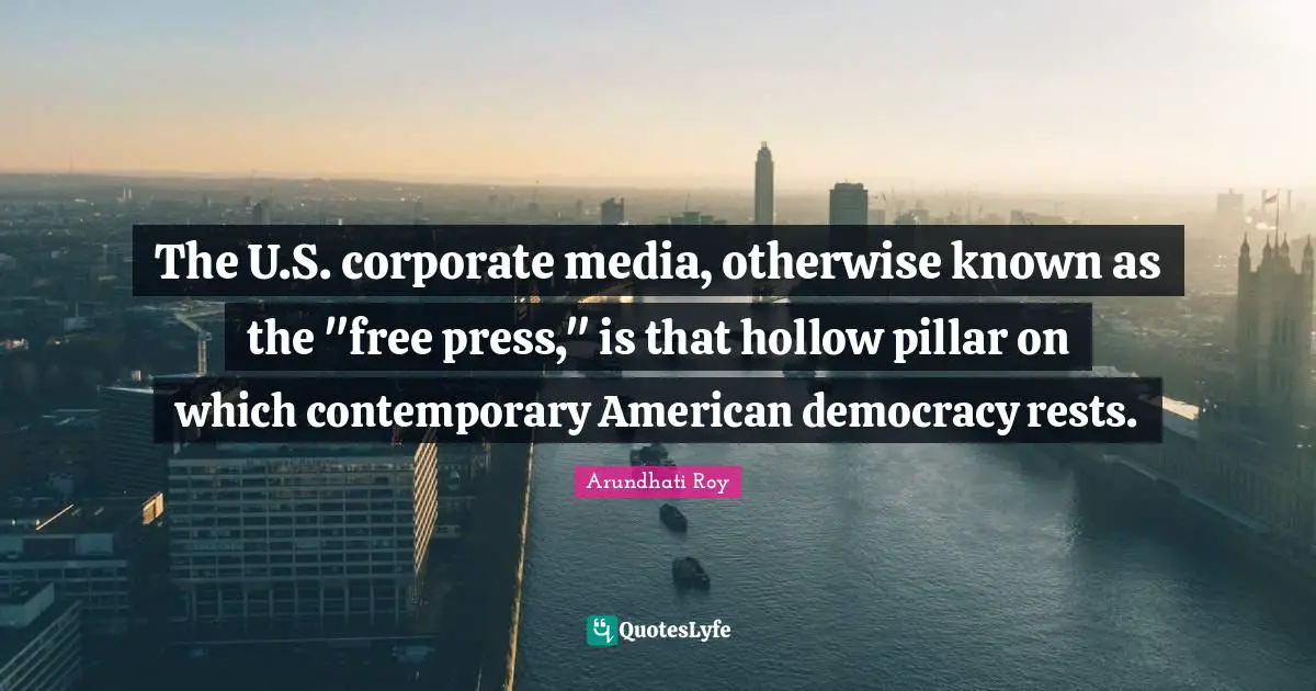 The U.S. corporate media, otherwise known as the "free press," is that hollow pillar on which contemporary American democracy rests.
