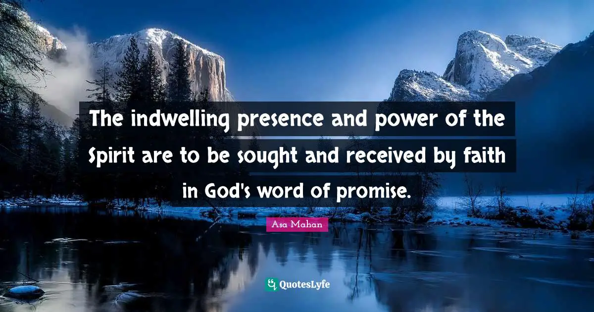 The indwelling presence and power of the Spirit are to be sought and received by faith in God's word of promise.