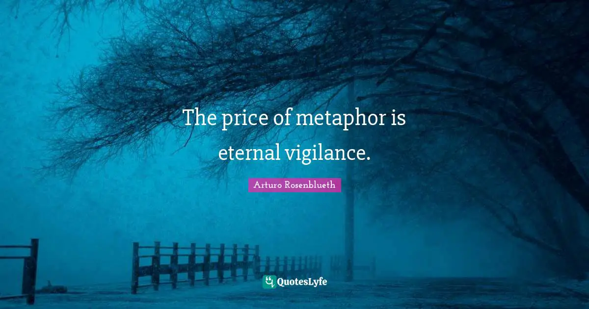 The price of metaphor is eternal vigilance.
