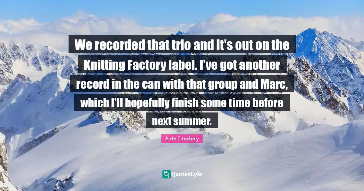 We recorded that trio and it's out on the Knitting Factory label. I've got another record in the can with that group and Marc, which I'll hopefully finish some time before next summer.