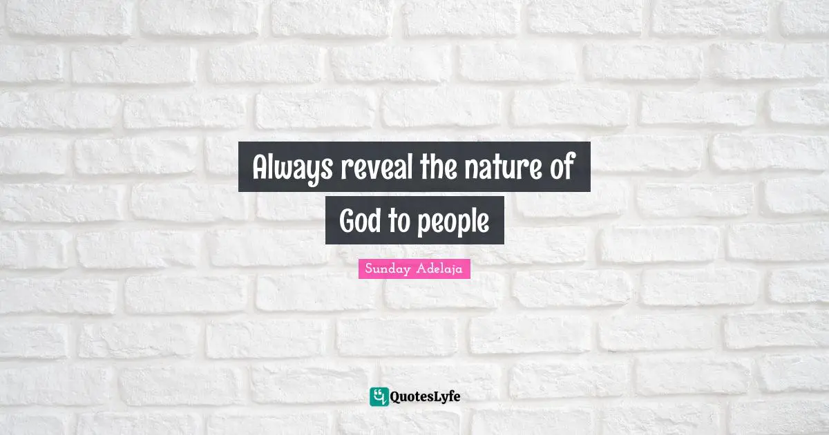 Always reveal the nature of God to people