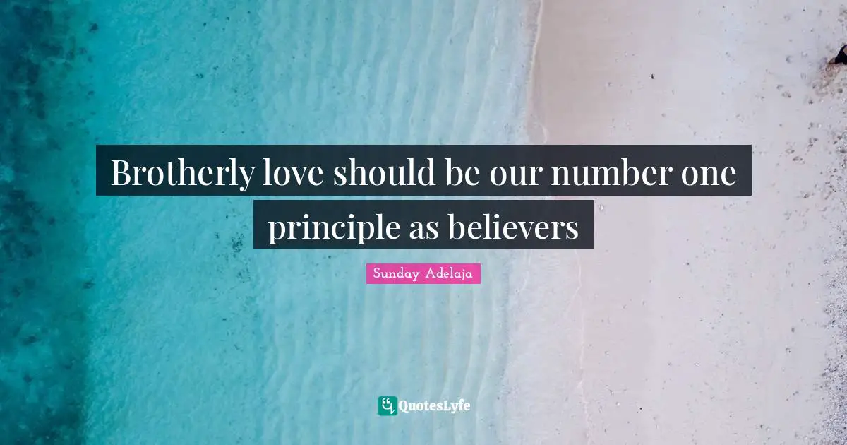 Brotherly love should be our number one principle as believers