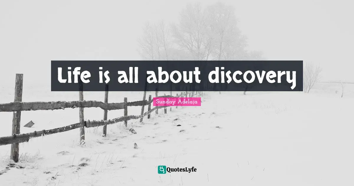 Life is all about discovery