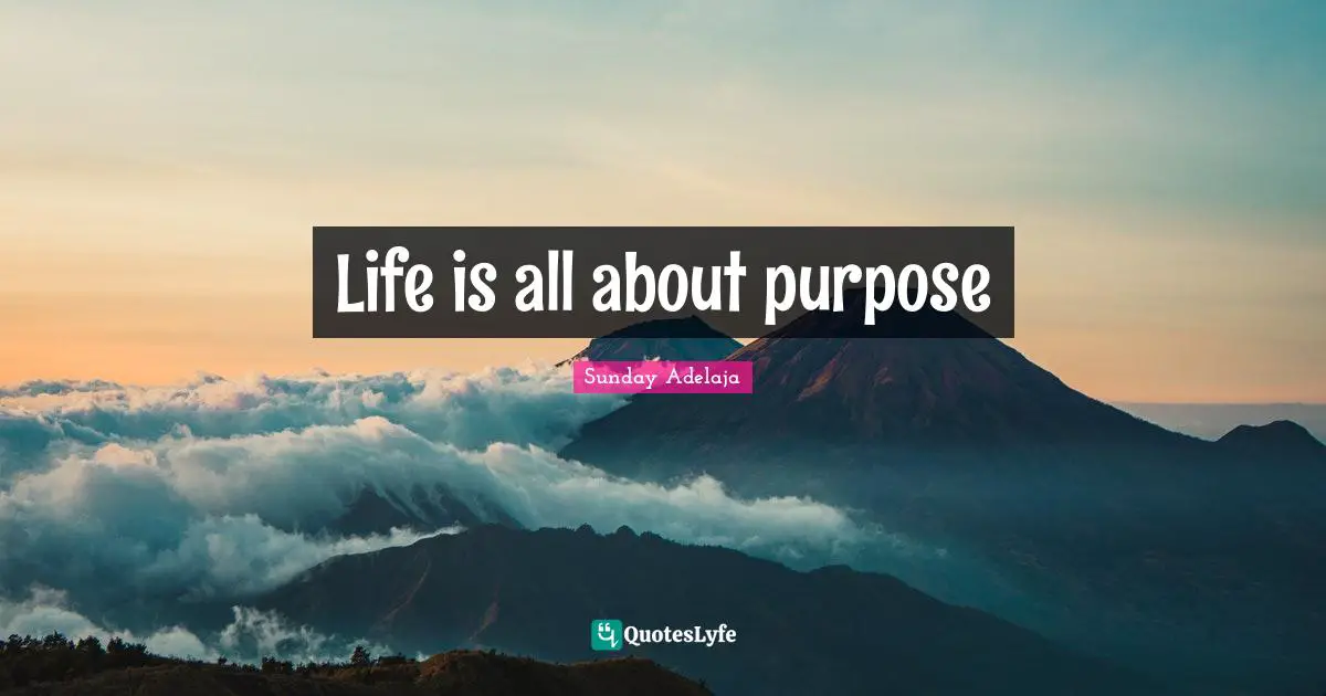 Image Of God Quotes: "Life is all about purpose"