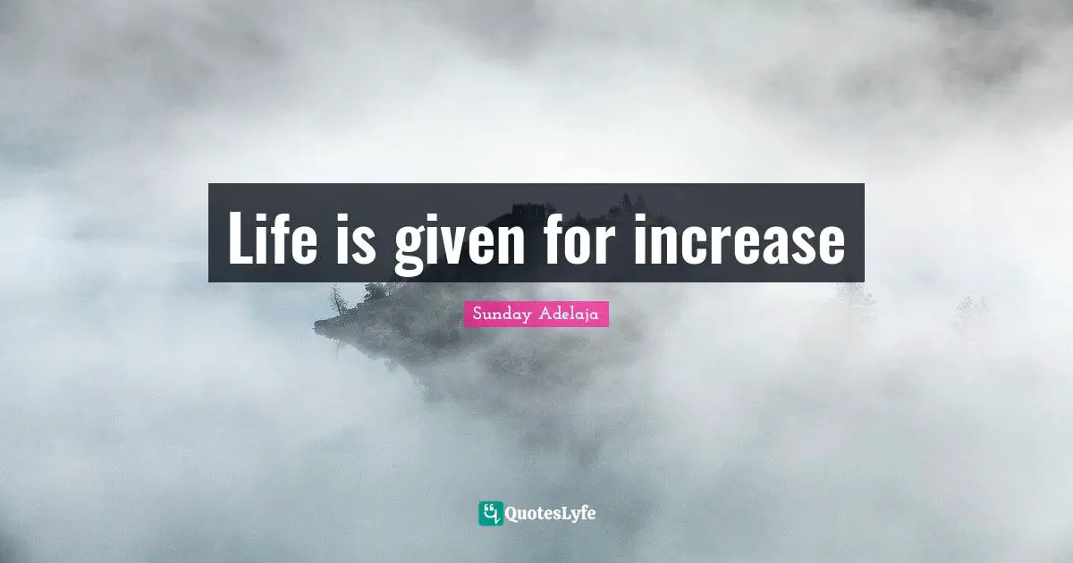 Life is given for increase