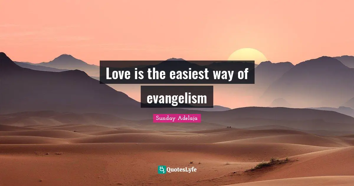 Sunday Adelaja Quotes: Love is the easiest way of evangelism