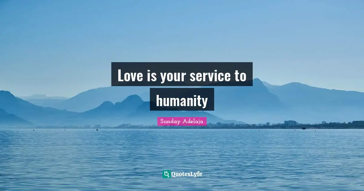 Love is your service to humanity