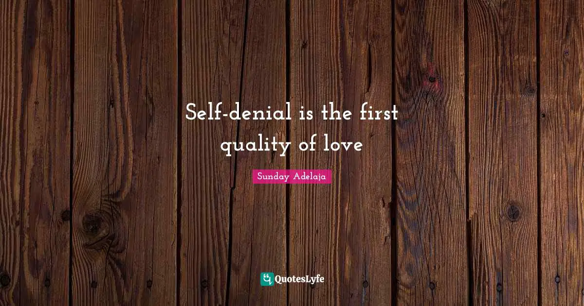 Self-denial is the first quality of love