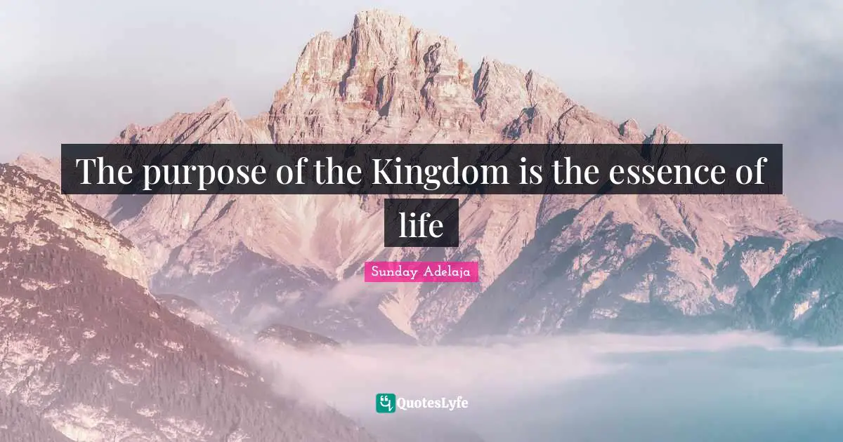 The purpose of the Kingdom is the essence of life