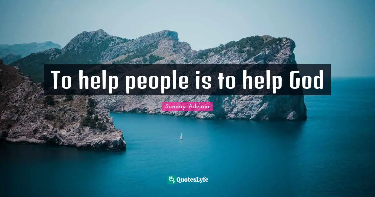 To help people is to help God