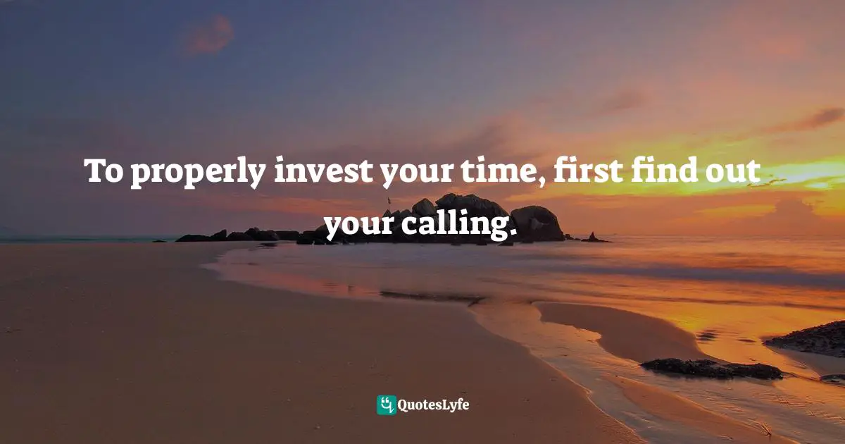 To properly invest your time, first find out your calling.