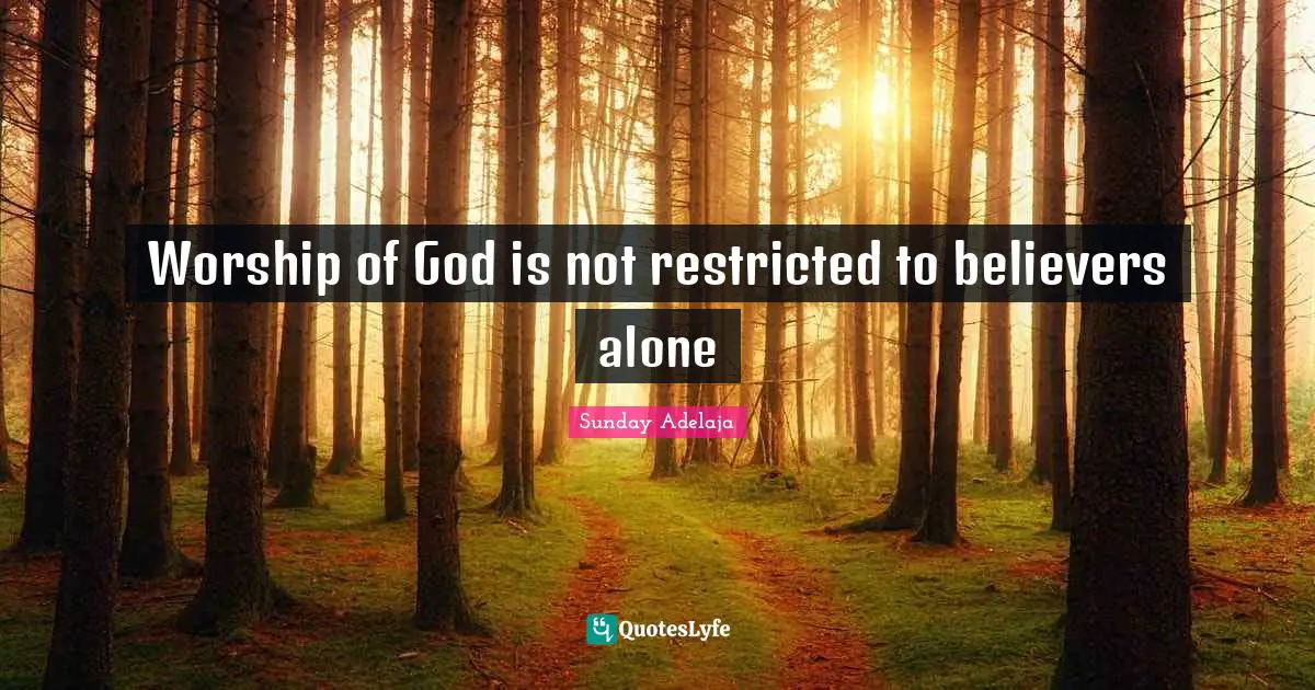 Worship of God is not restricted to believers alone