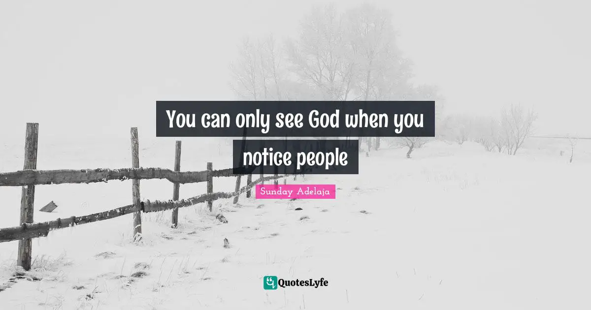 You can only see God when you notice people