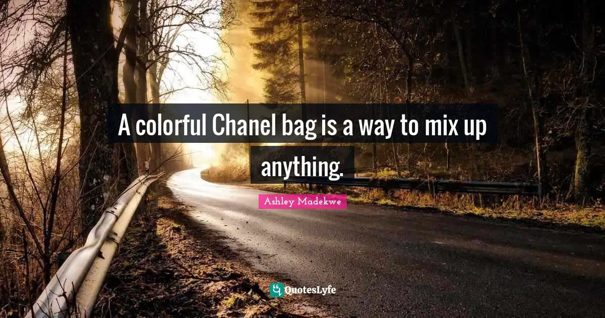 Ashley Madekwe Quotes: "A colorful Chanel bag is a way to mix up anything."