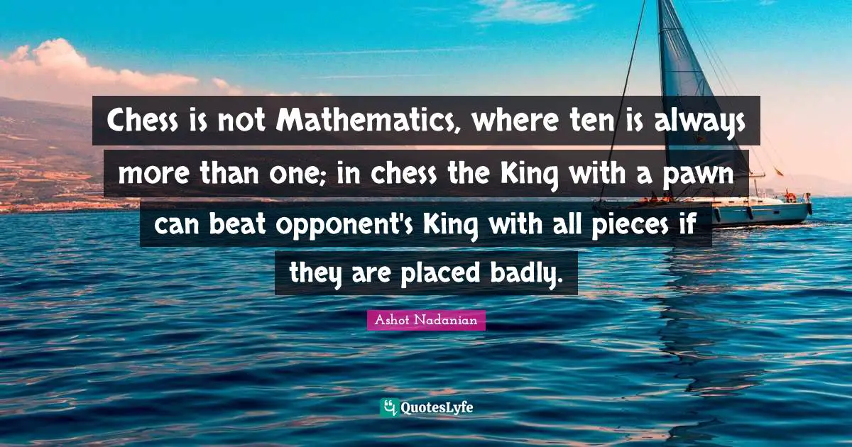 Chess is not Mathematics, where ten is always more than one; in chess the King with a pawn can beat opponent's King with all pieces if they are placed badly.